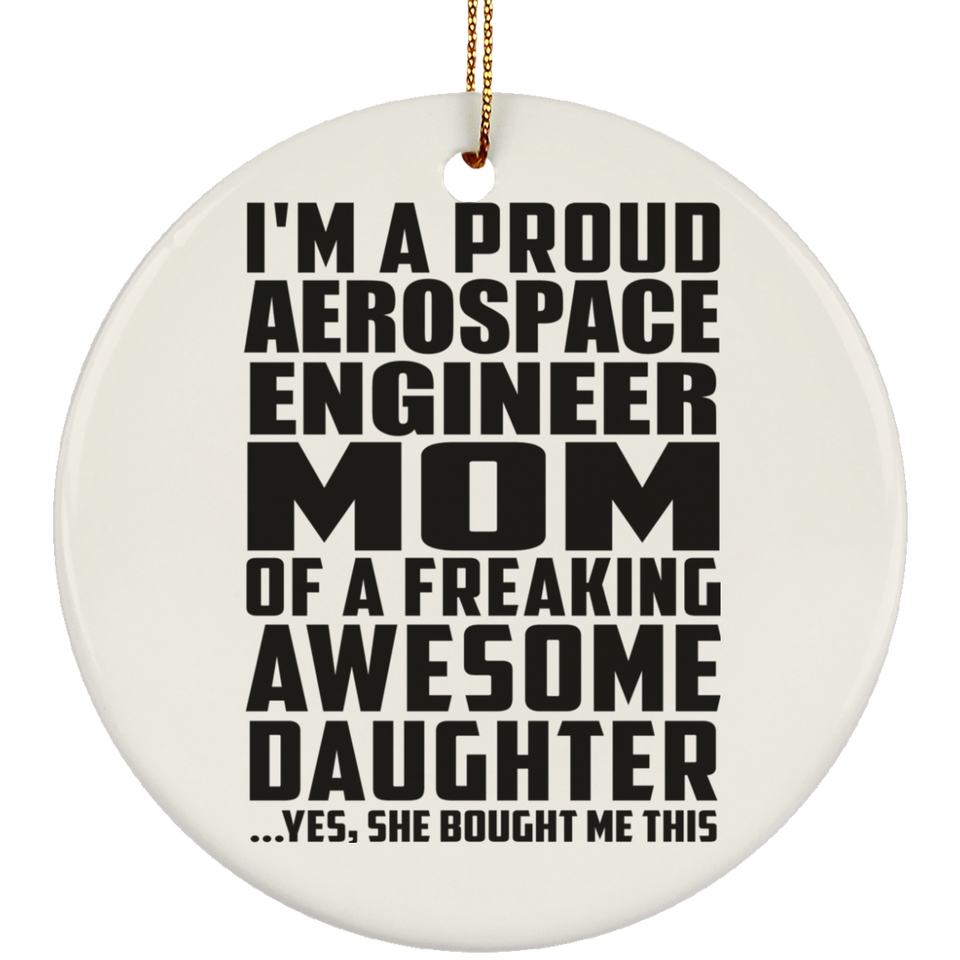 Proud Aerospace Engineer Mom Of Awesome Daughter - Circle Ornament