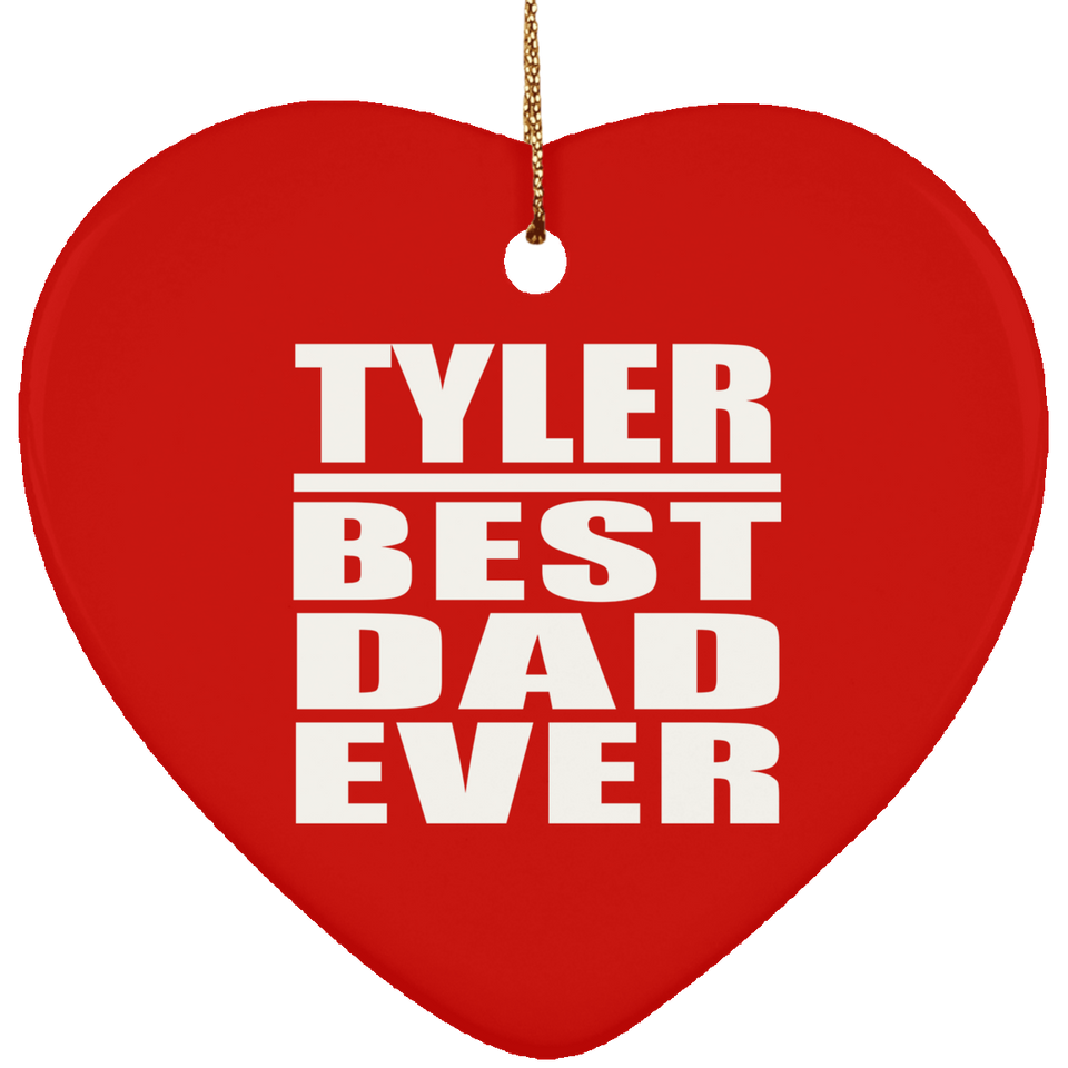 Tyler Best Dad Ever - Heart Ornament