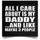 All I Care About Is My Daddy - Poster Square