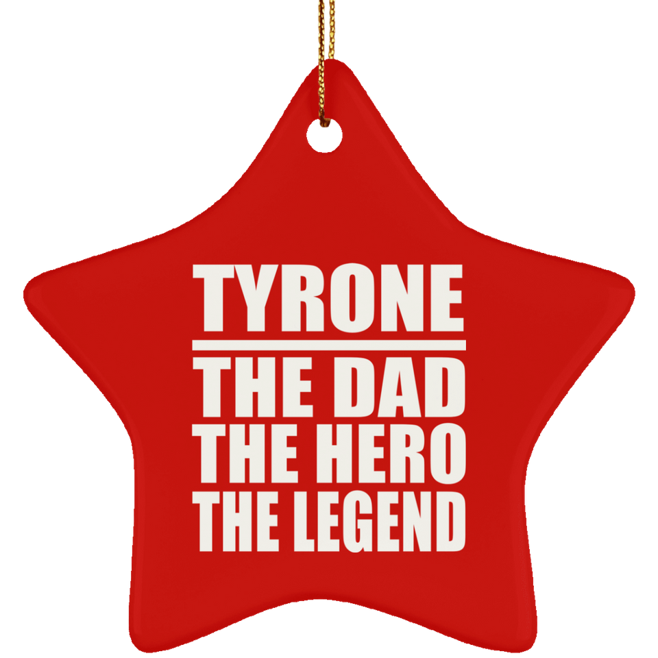 Tyrone The Dad The Hero The Legend - Star Ornament