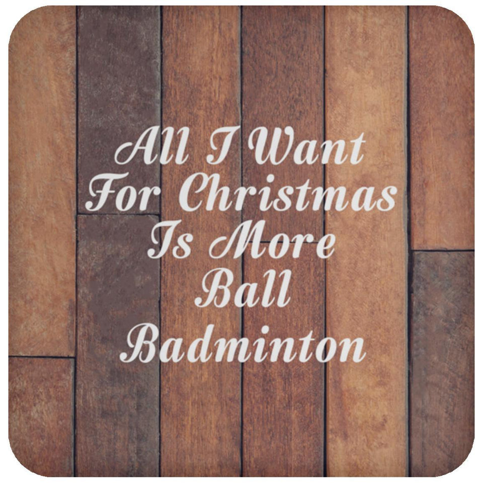 All I Want For Christmas Is More Ball Badminton - Drink Coaster E