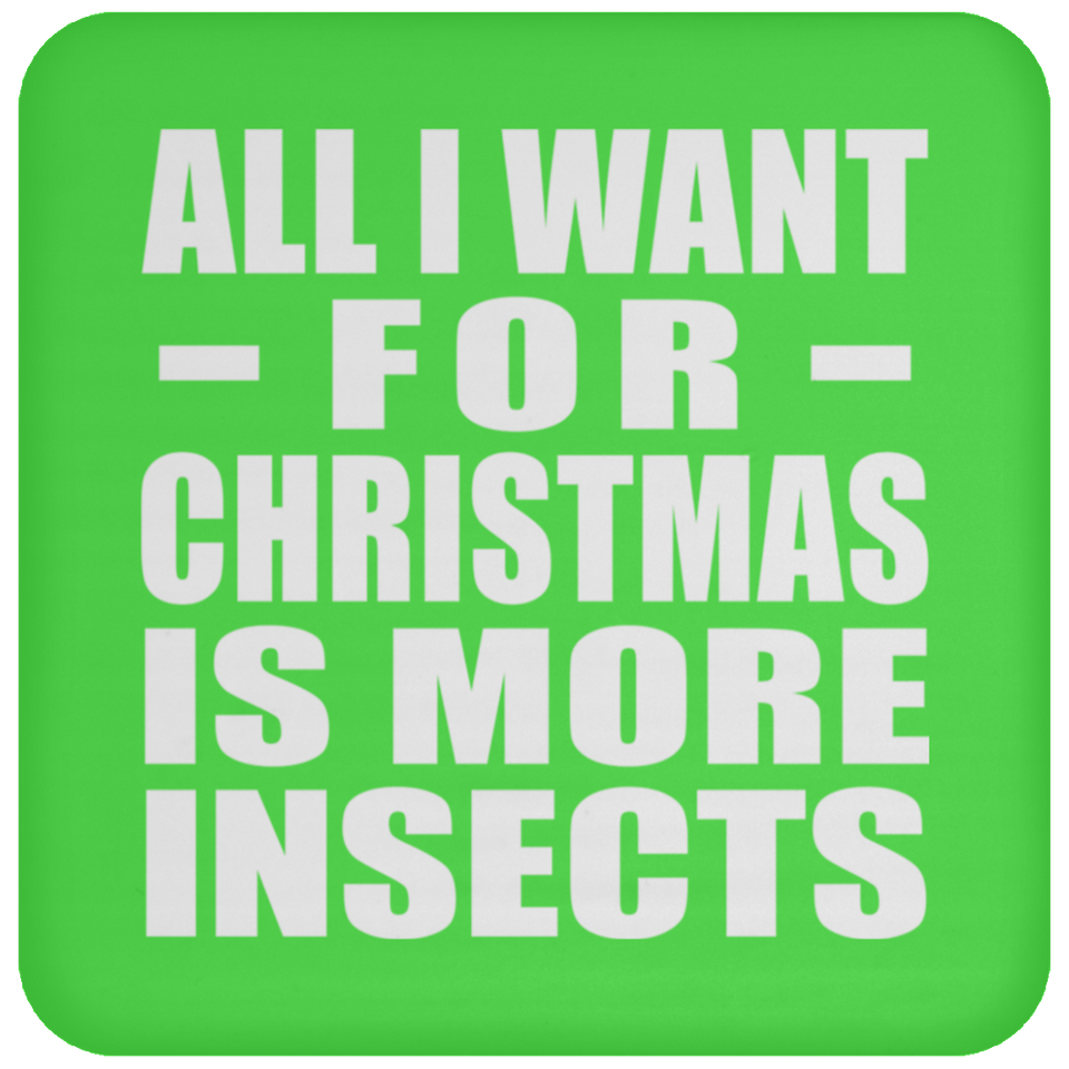 All I Want For Christmas Is More Insects - Coaster