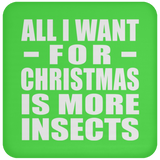 All I Want For Christmas Is More Insects - Coaster