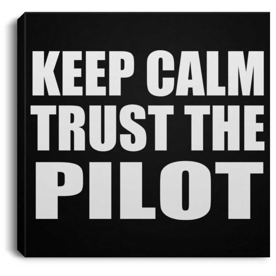 Keep Calm and Trust The Pilot - Canvas Square