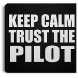 Keep Calm and Trust The Pilot - Canvas Square