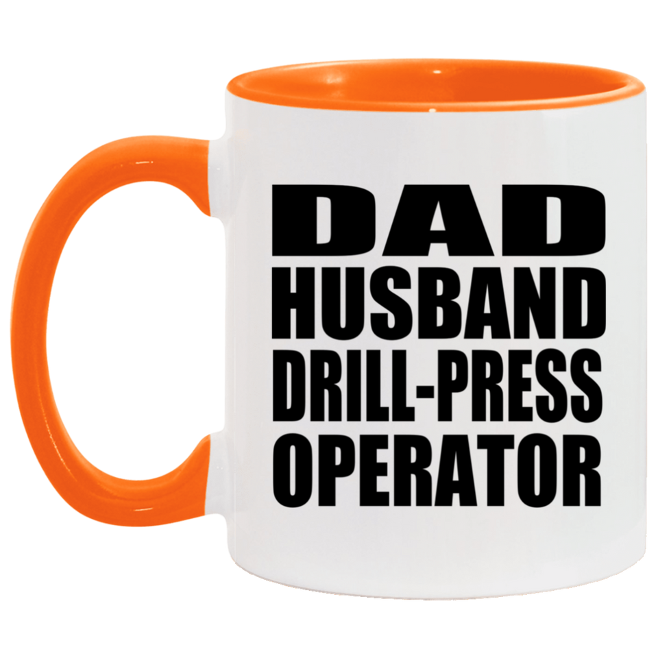 Dad Husband Drill-Press Operator - 11oz Accent Mug Orange