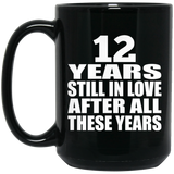 12th Anniversary 12 Years Still In Love After These Years - 15oz Coffee Mug Black
