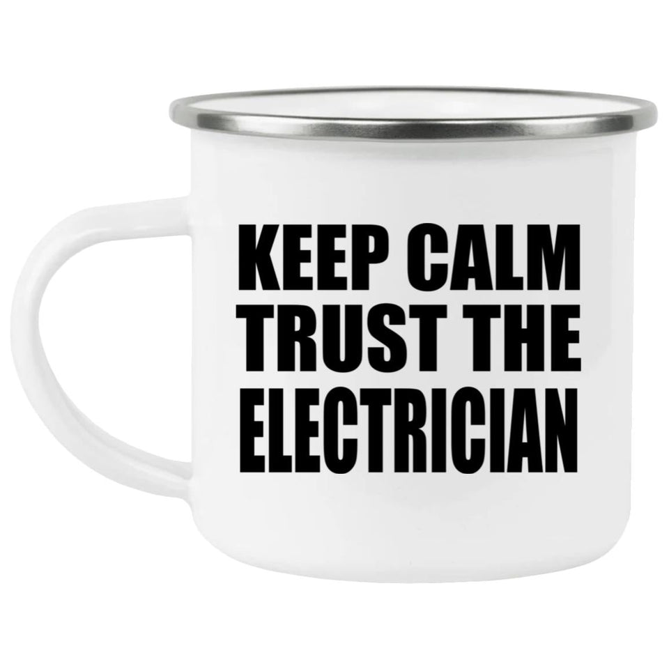Keep Calm and Trust The Electrician - 12oz Camping Mug