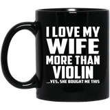 I Love My Wife More Than Violin - 11 Oz Coffee Mug Black