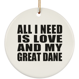 All I Need Is Love And My Great Dane - Circle Ornament