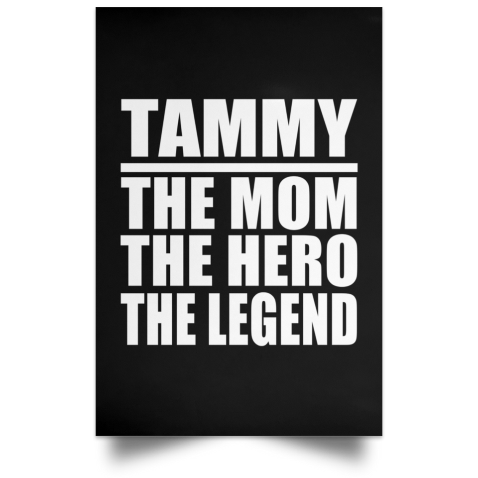 Tammy The Mom The Hero The Legend - Poster Portrait