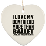 I Love My Boyfriend More Than Ballet - Heart Ornament