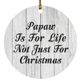 Papaw Is For Life Not Just For Christmas - Circle Ornament F