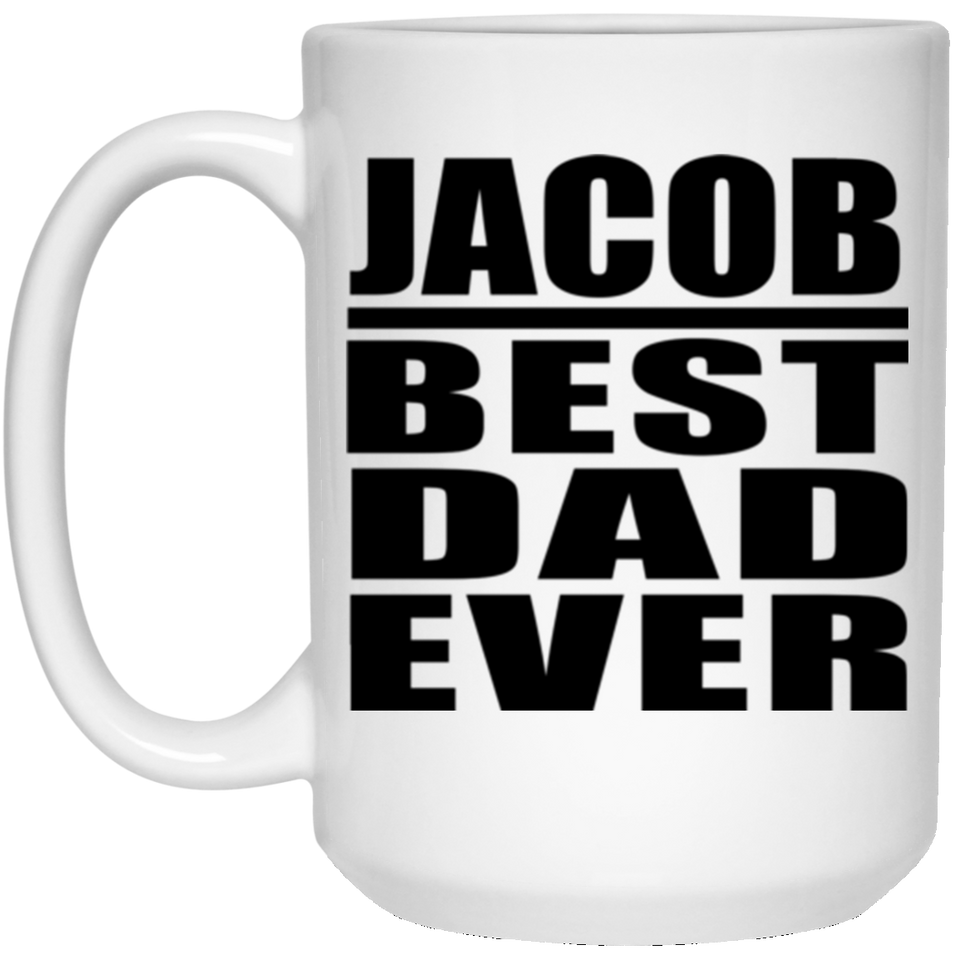 Jacob Best Dad Ever - 15 Oz Coffee Mug