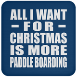 All I Want For Christmas Is More Paddle Boarding - Coaster