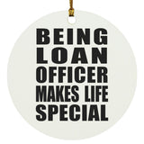 Being Loan Officer Makes Life Special - Circle Ornament