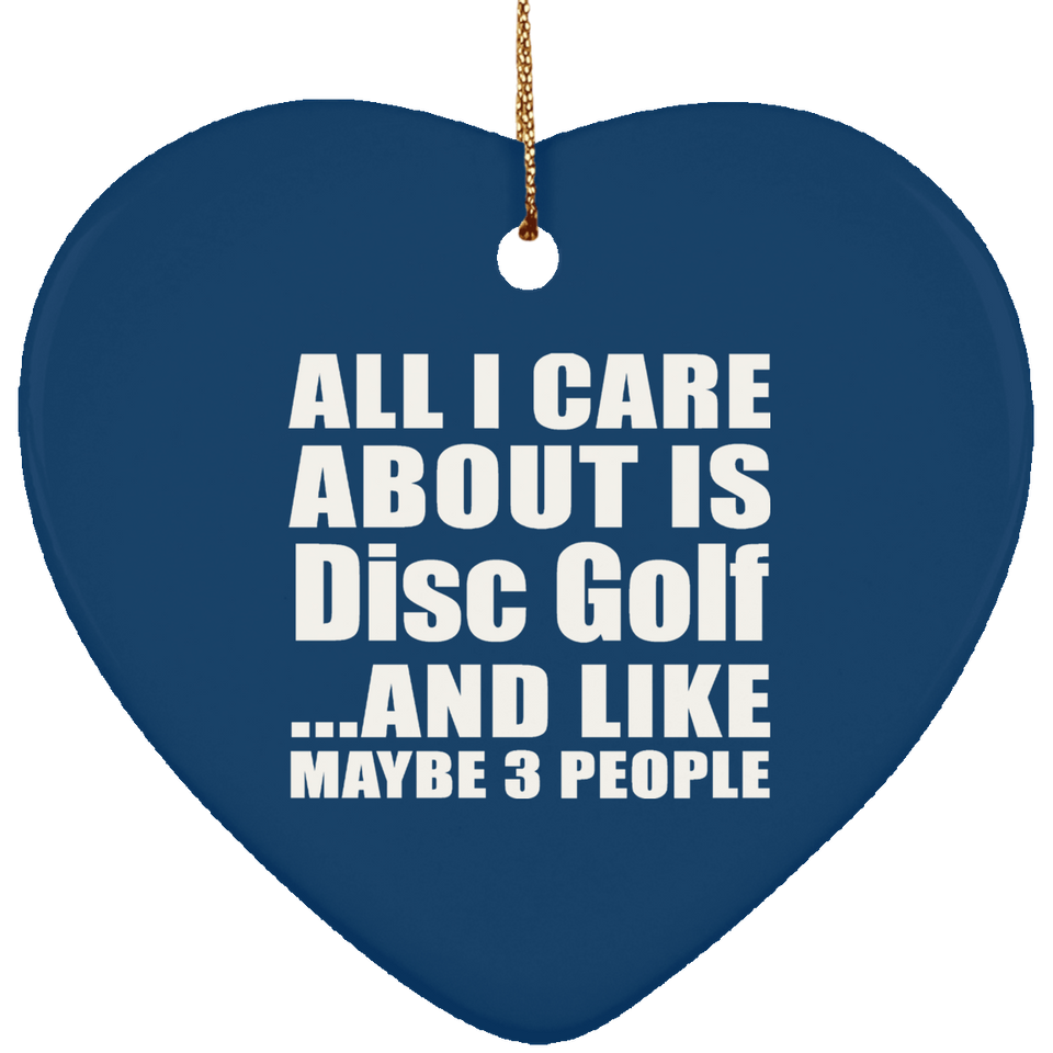 All I Care About Is Disc Golf - Heart Ornament