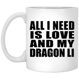 All I Need Is Love And My Dragon Li - 11 Oz Coffee Mug