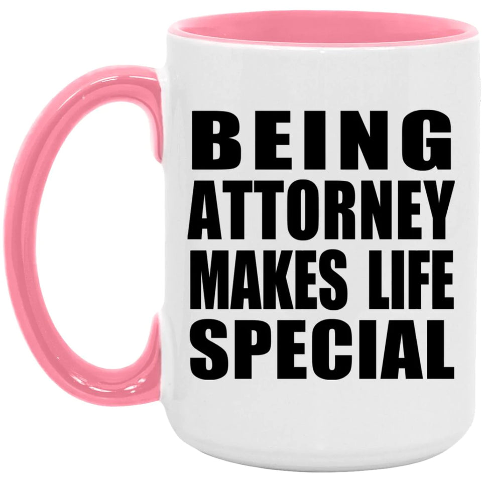 Being Attorney Makes Life Special - 15oz Accent Mug Pink