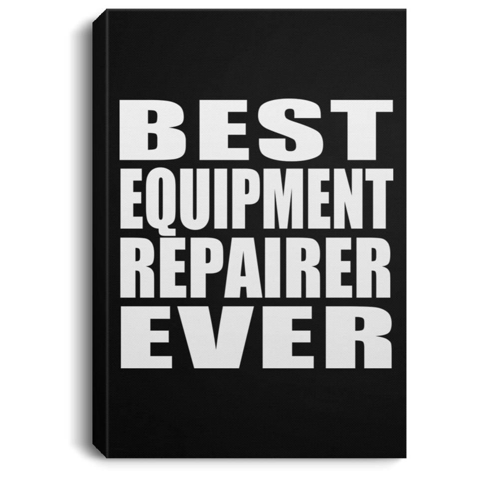 Best Equipment Repairer Ever - Canvas Portrait