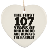107th Birthday First 107 Years of Childhood Are The Hardest - Heart Ornament