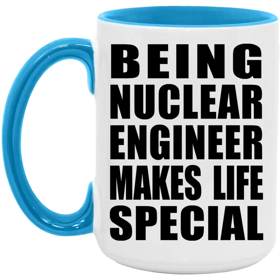 Being Nuclear Engineer Makes Life Special - 15oz Accent Mug Blue