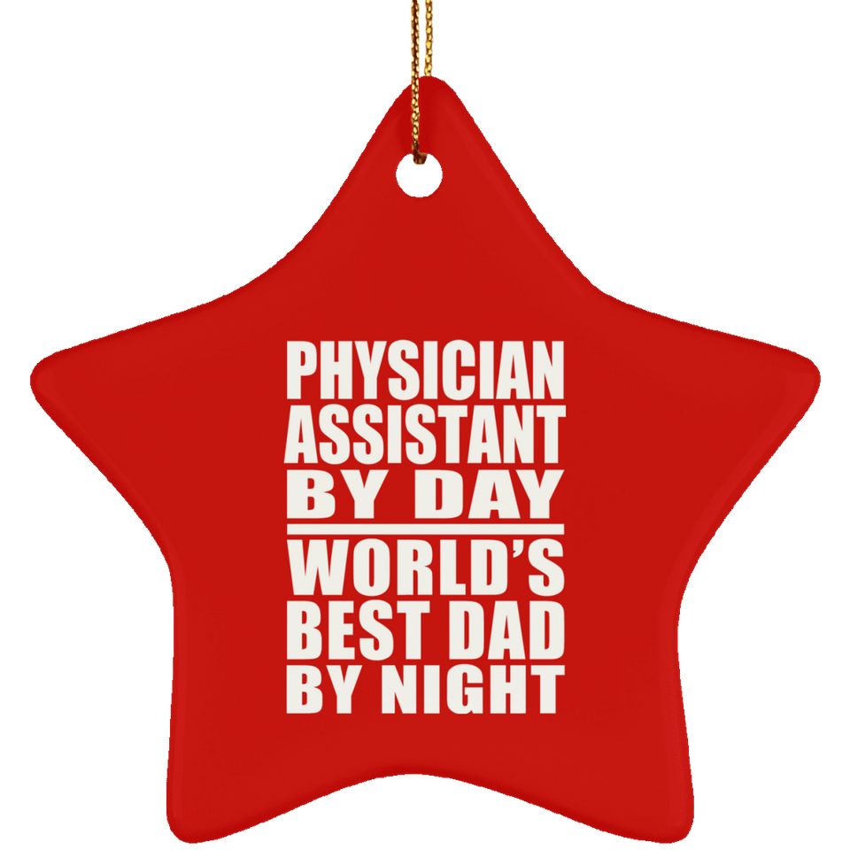 Physician Assistant By Day World's Best Dad By Night - Star Ornament