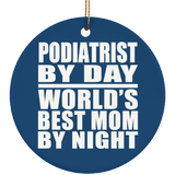 Podiatrist By Day World's Best Mom By Night - Circle Ornament