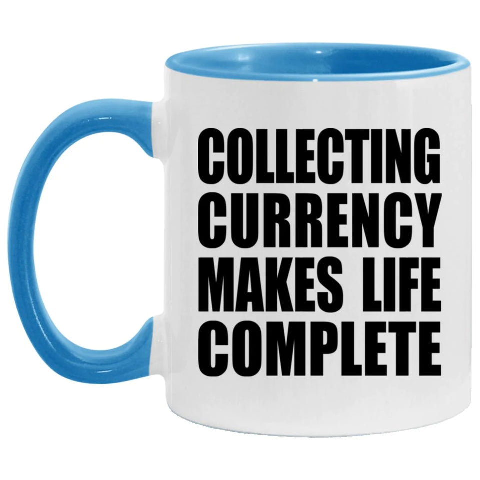 Collecting Currency Makes Life Complete - 11oz Accent Mug Blue