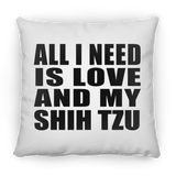 All I Need Is Love And My Shih Tzu - Throw Pillow