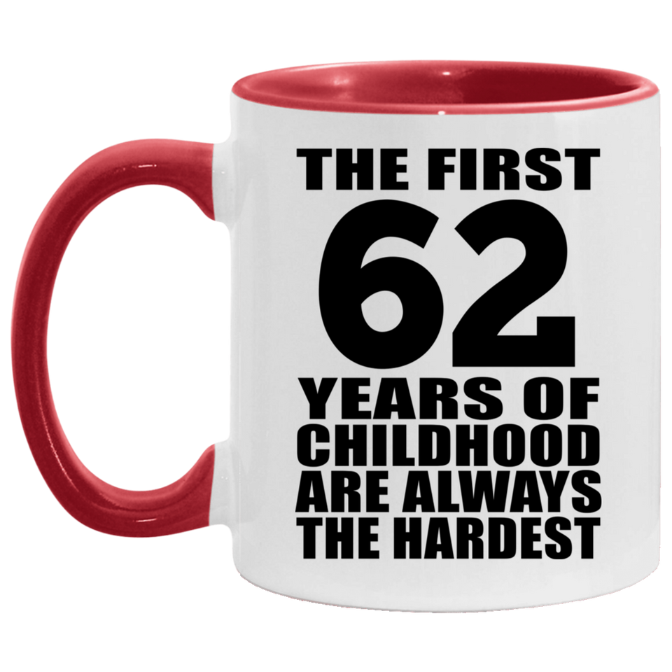 62nd Birthday First 62 Years of Childhood Are The Hardest - 11oz Accent Mug Red