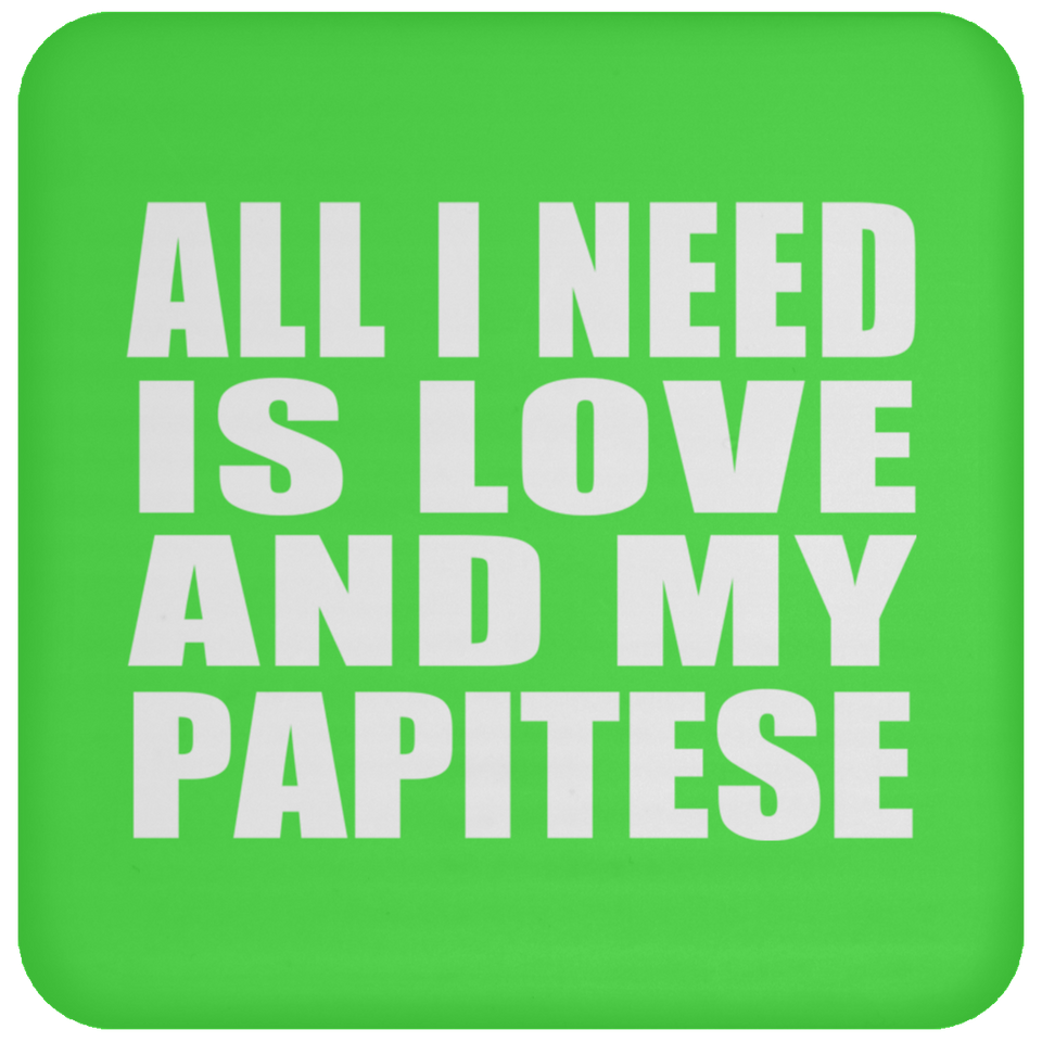 All I Need Is Love And My Papitese - Drink Coaster