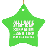 All I Care About Is My Step Mom - Star Ornament