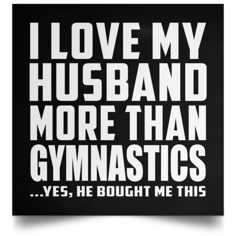 I Love My Husband More Than Gymnastics - Poster Square