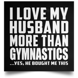 I Love My Husband More Than Gymnastics - Poster Square