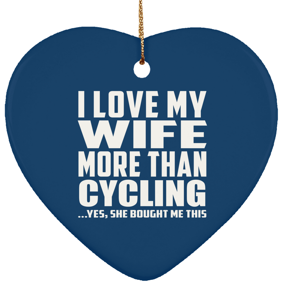 I Love My Wife More Than Cycling - Heart Ornament