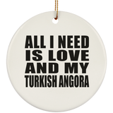All I Need Is Love And My Turkish Angora - Circle Ornament