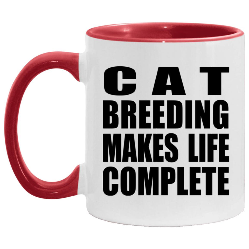 Cat Breeding Makes Life Complete - 11oz Accent Mug Red