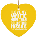 I Love My Wife More Than Collecting Fossils - Heart Ornament