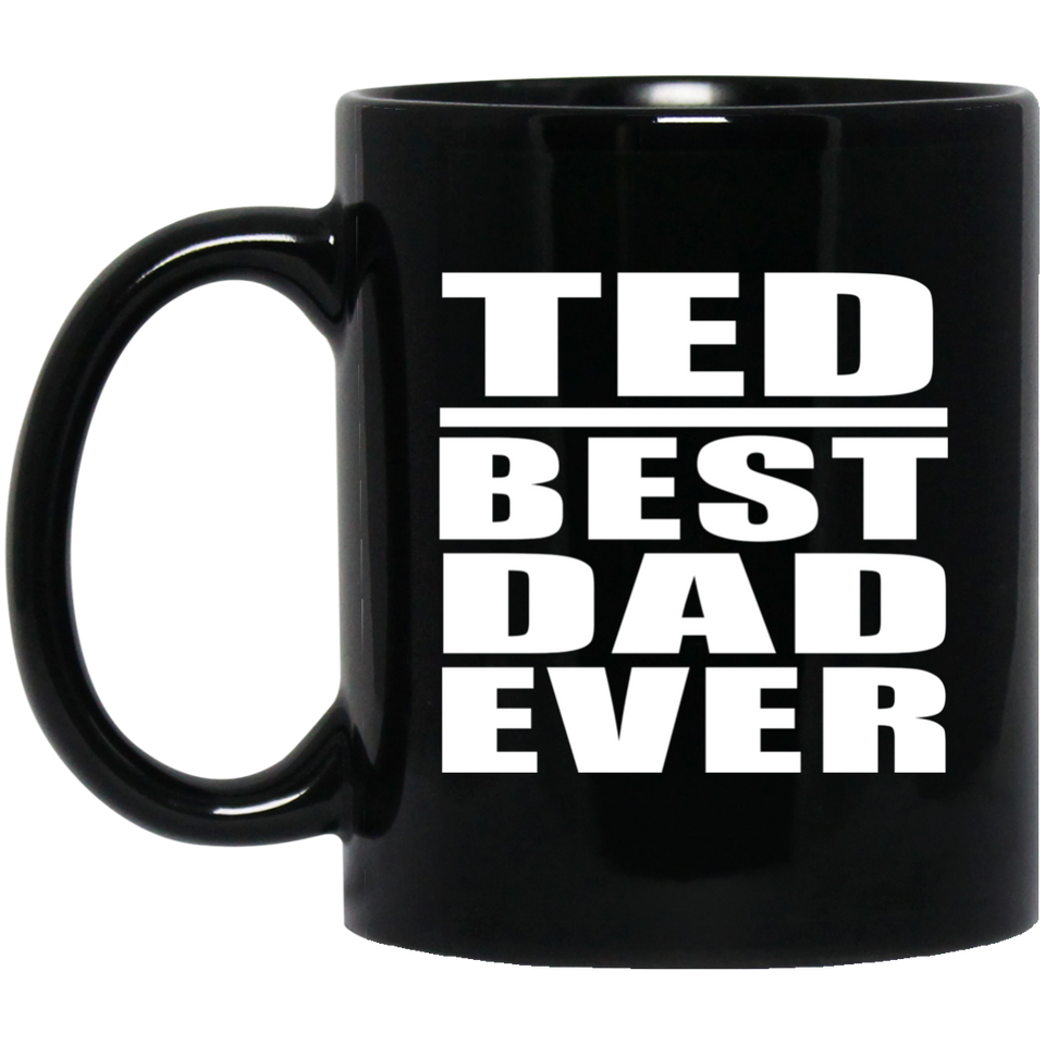 Ted Best Dad Ever - 11 Oz Coffee Mug Black