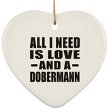 All I Need Is Love And A Dobermann - Heart Ornament