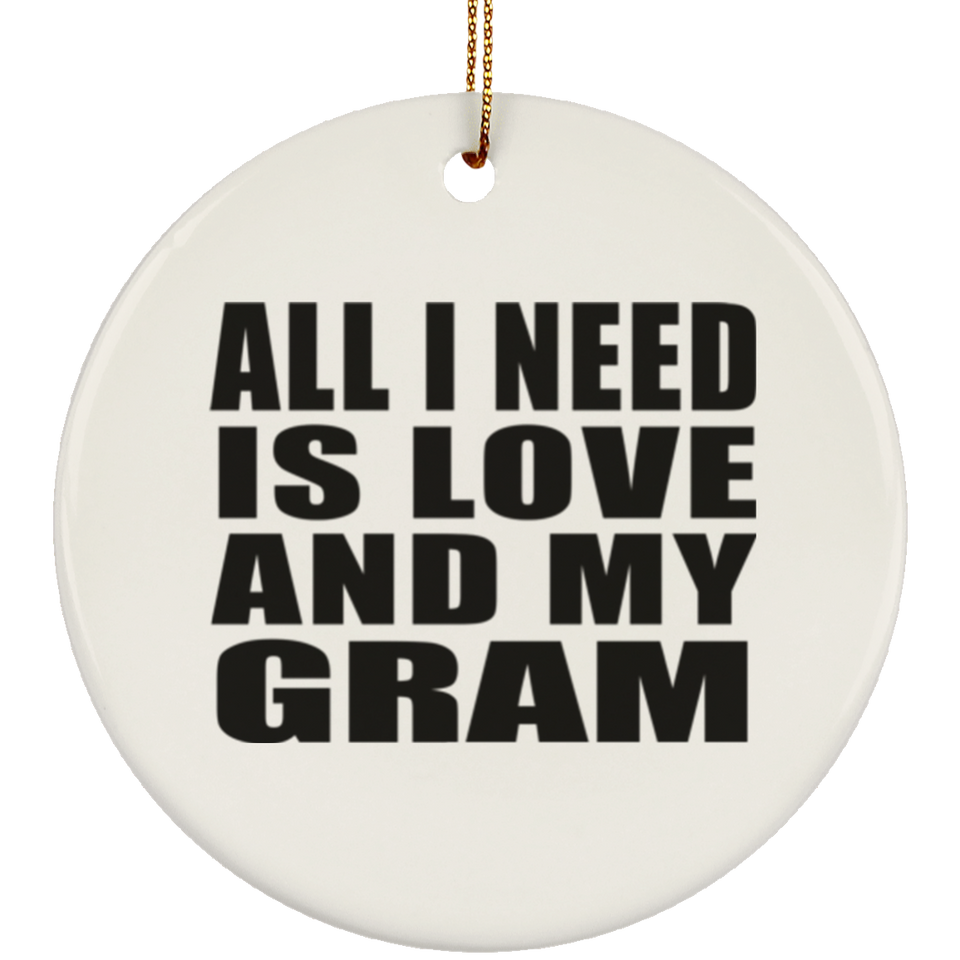 All I Need Is Love And My Gram - Circle Ornament