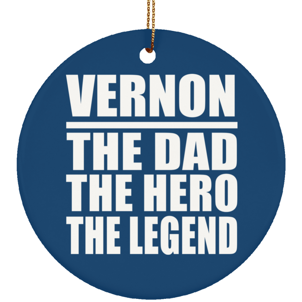 Vernon The Dad The Hero The Legend - Circle Ornament