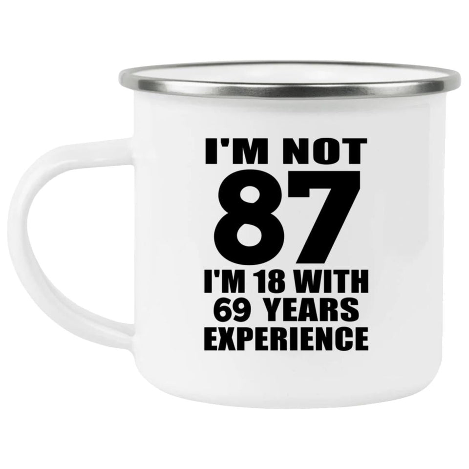 87th Birthday I'm Not 87 I'm 18 With 69 Years Experience - 12oz Camping Mug