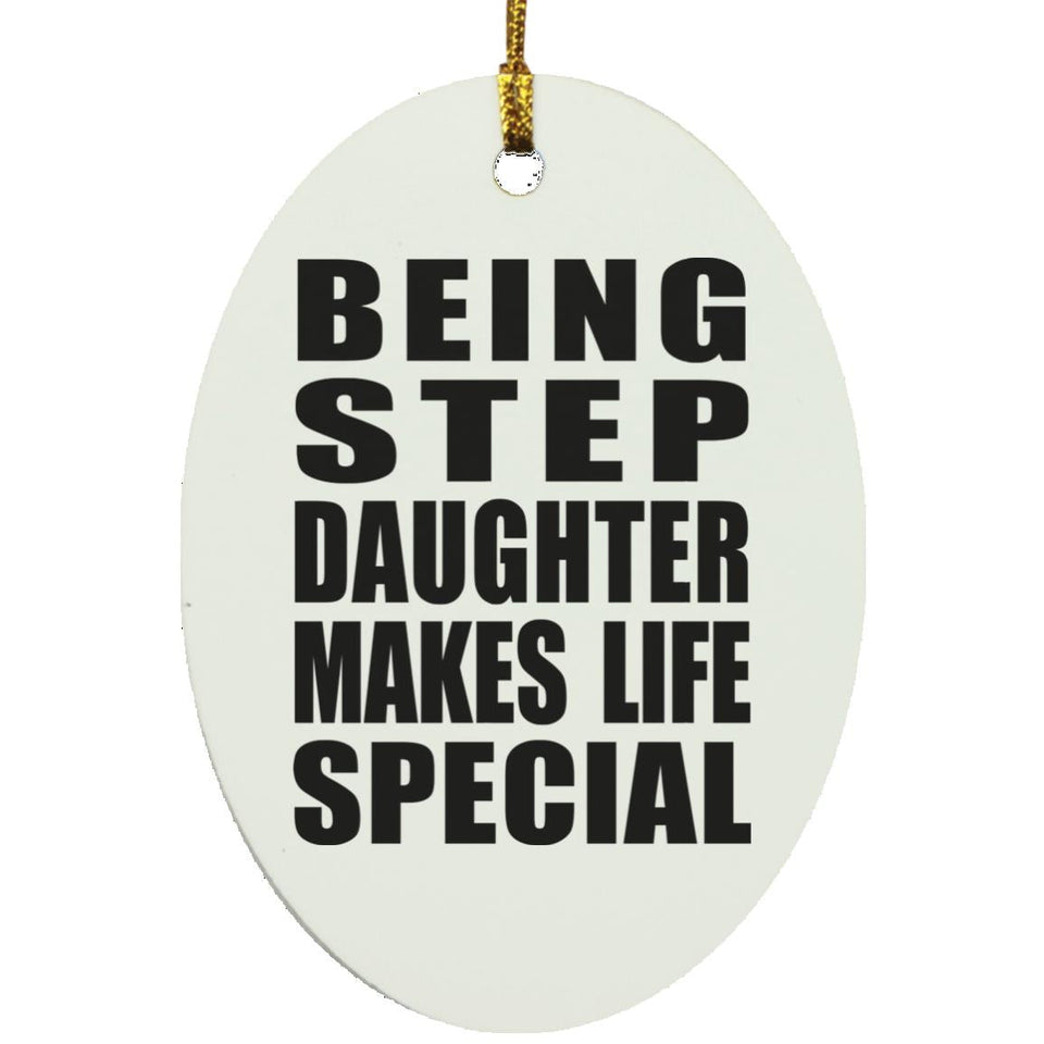 Being Step Daughter Makes Life Special - Oval Ornament