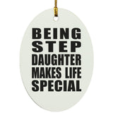 Being Step Daughter Makes Life Special - Oval Ornament