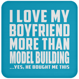 I Love My Boyfriend More Than Model Building - Drink Coaster