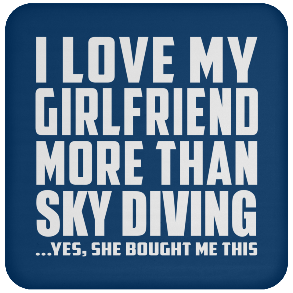 I Love My Girlfriend More Than Sky Diving - Drink Coaster