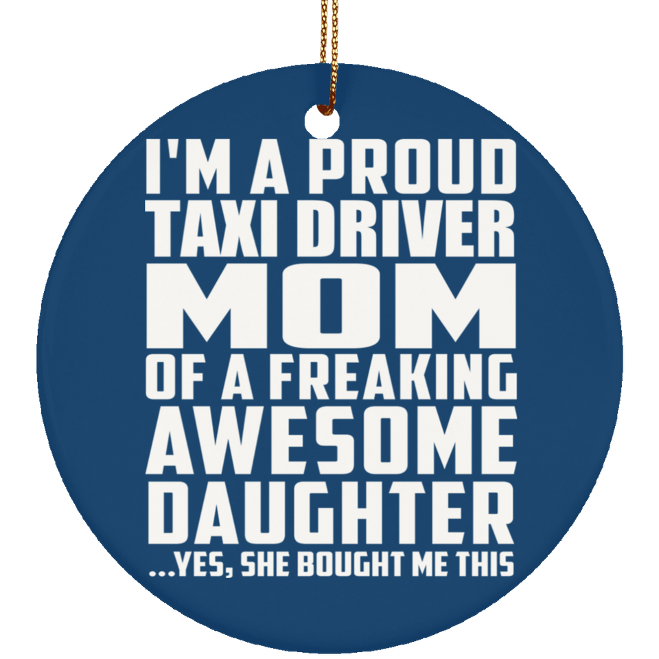 Proud Taxi Driver Mom Of Awesome Daughter - Circle Ornament