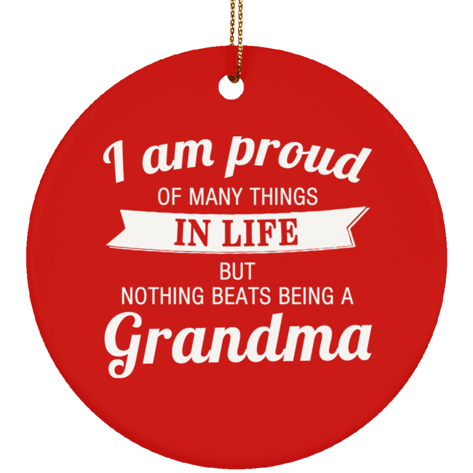 Proud of Many Things In Life, Nothing Beats Being a Grandma - Circle Ornament